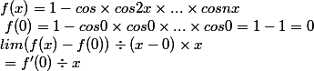 f(x) = 1-cos\times cos2x\times ...\times cosnx \\\ f(0)= 1- cos0 \times cos0 \times ...\times cos0 = 1-1 =0 \\ lim ( f(x) - f(0) )\div ( x-0) \times x \\\ = f'(0)\div x \\